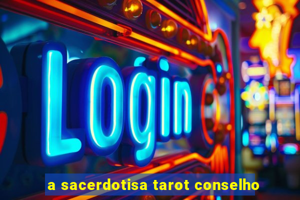 a sacerdotisa tarot conselho